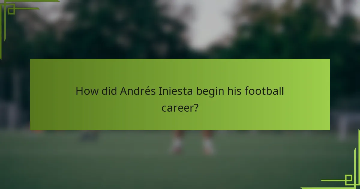 How did Andrés Iniesta begin his football career?