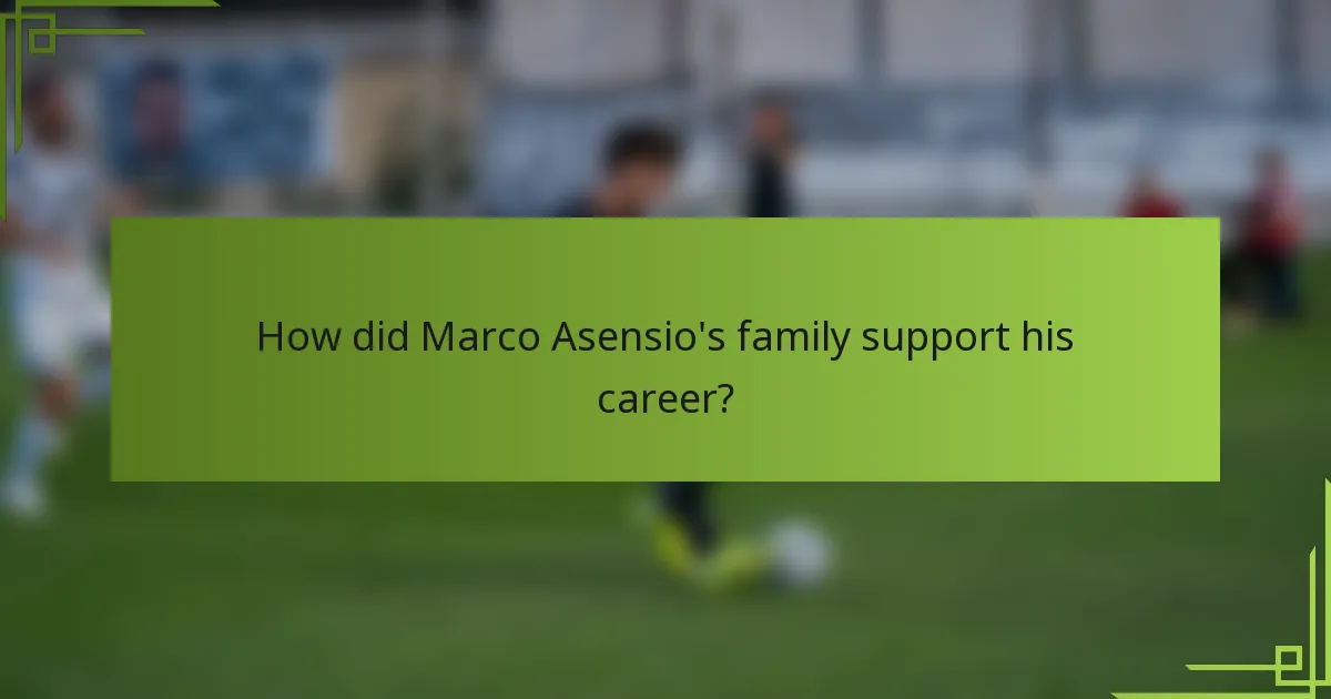 How did Marco Asensio's family support his career?
