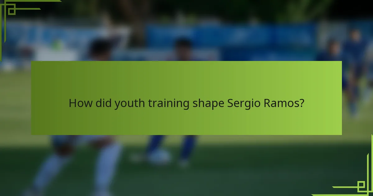 How did youth training shape Sergio Ramos?