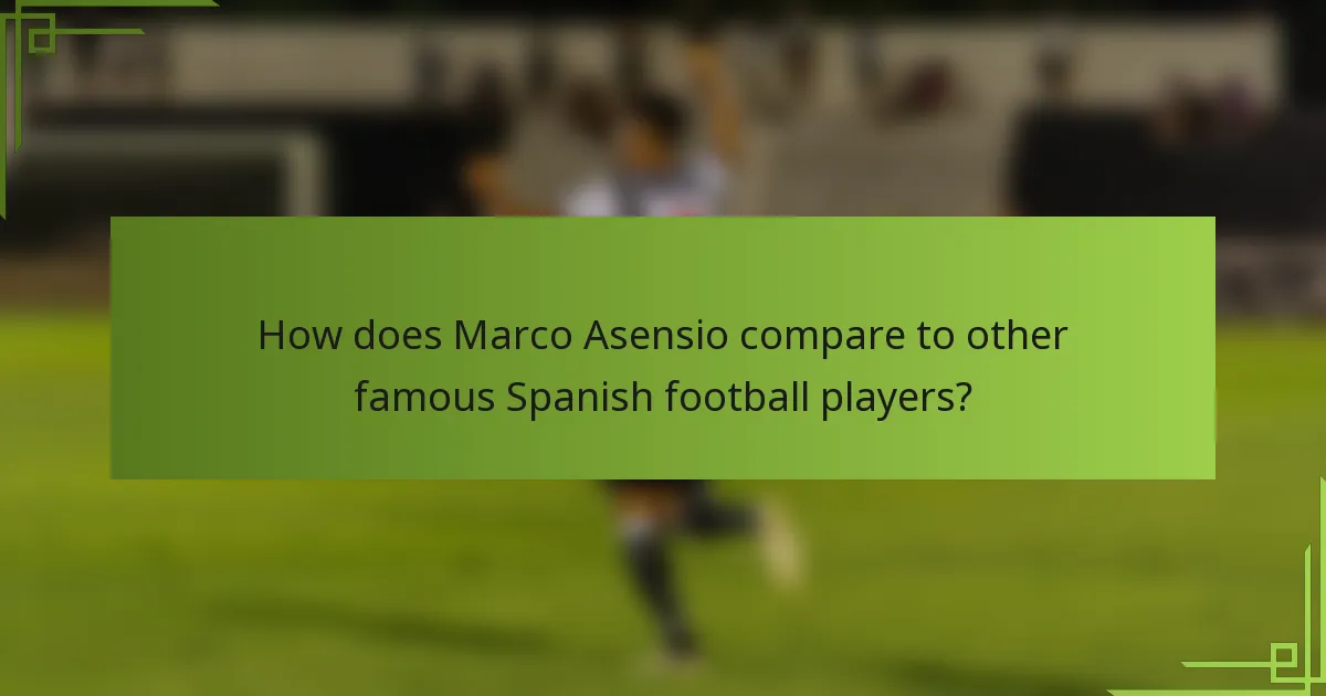 How does Marco Asensio compare to other famous Spanish football players?