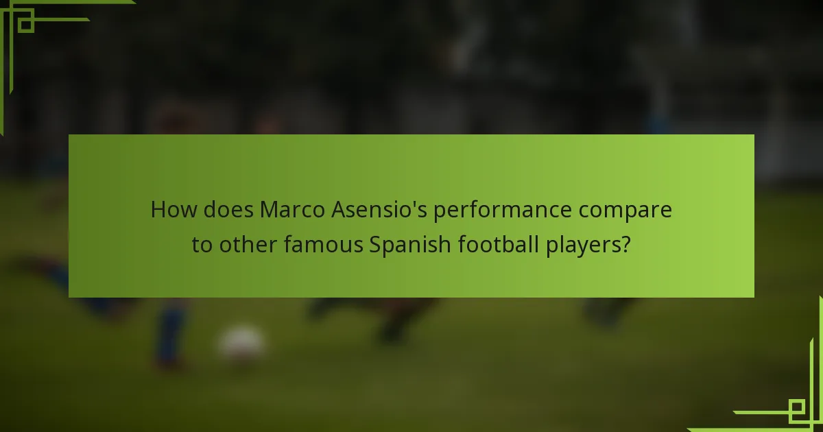 How does Marco Asensio's performance compare to other famous Spanish football players?