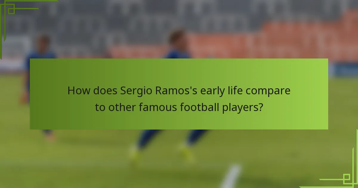 How does Sergio Ramos's early life compare to other famous football players?