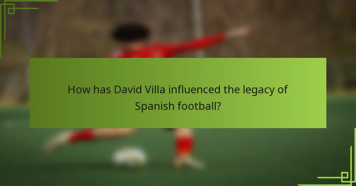 How has David Villa influenced the legacy of Spanish football?