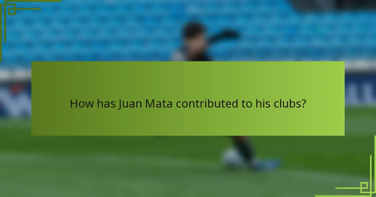 How has Juan Mata contributed to his clubs?