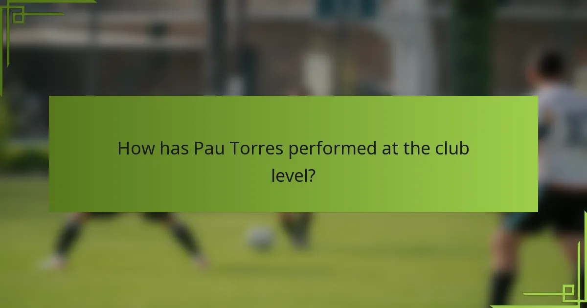 How has Pau Torres performed at the club level?