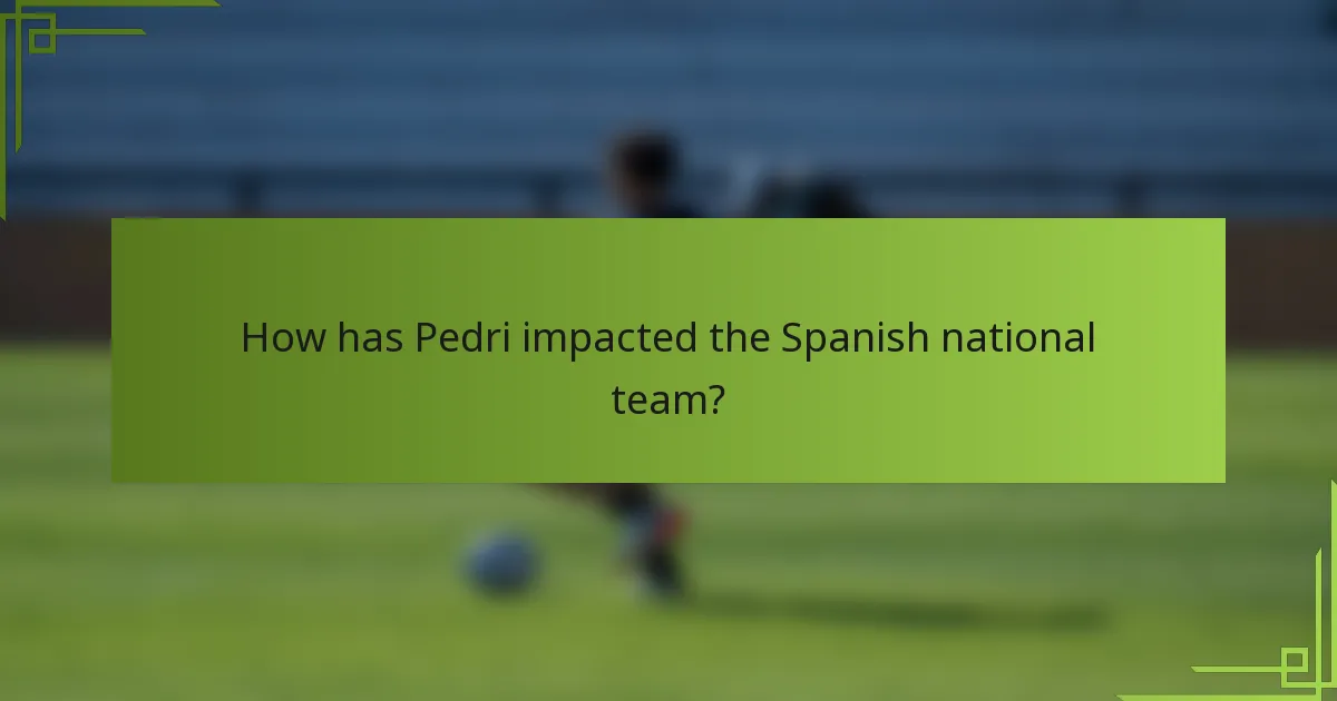 How has Pedri impacted the Spanish national team?