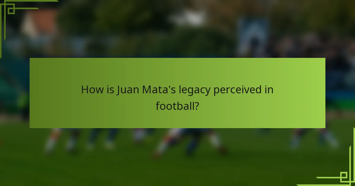 How is Juan Mata's legacy perceived in football?