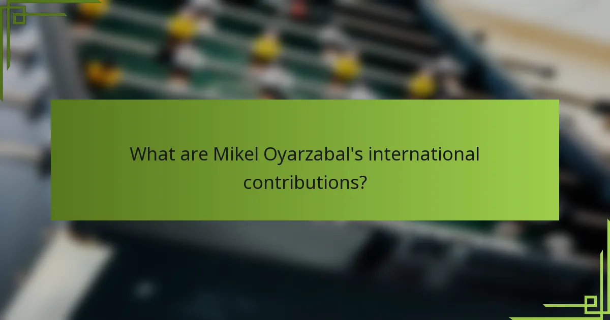 What are Mikel Oyarzabal's international contributions?