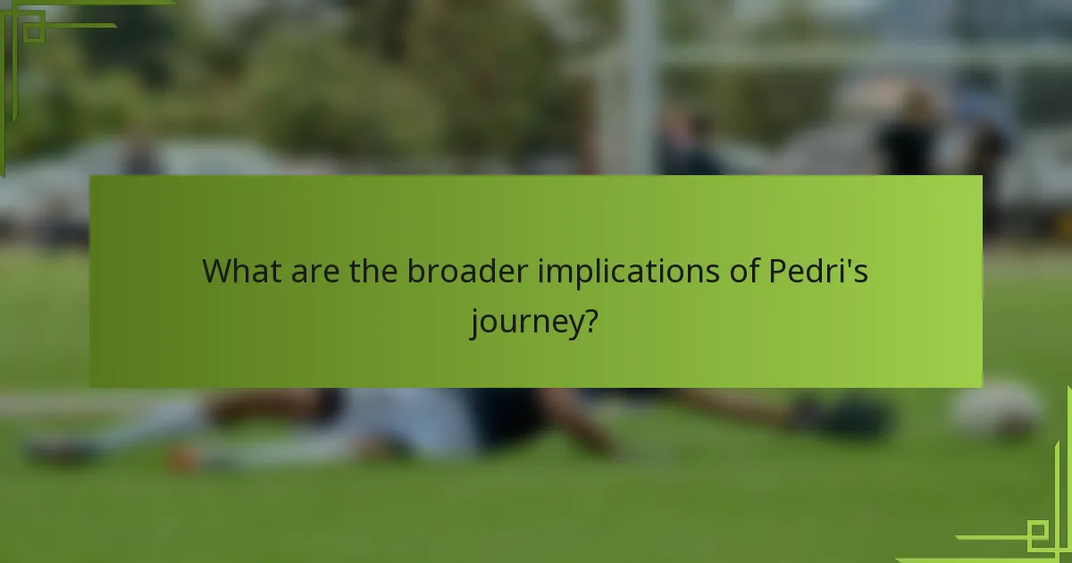 What are the broader implications of Pedri's journey?