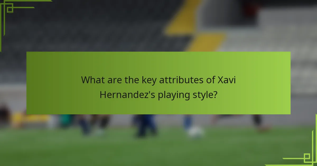What are the key attributes of Xavi Hernandez's playing style?