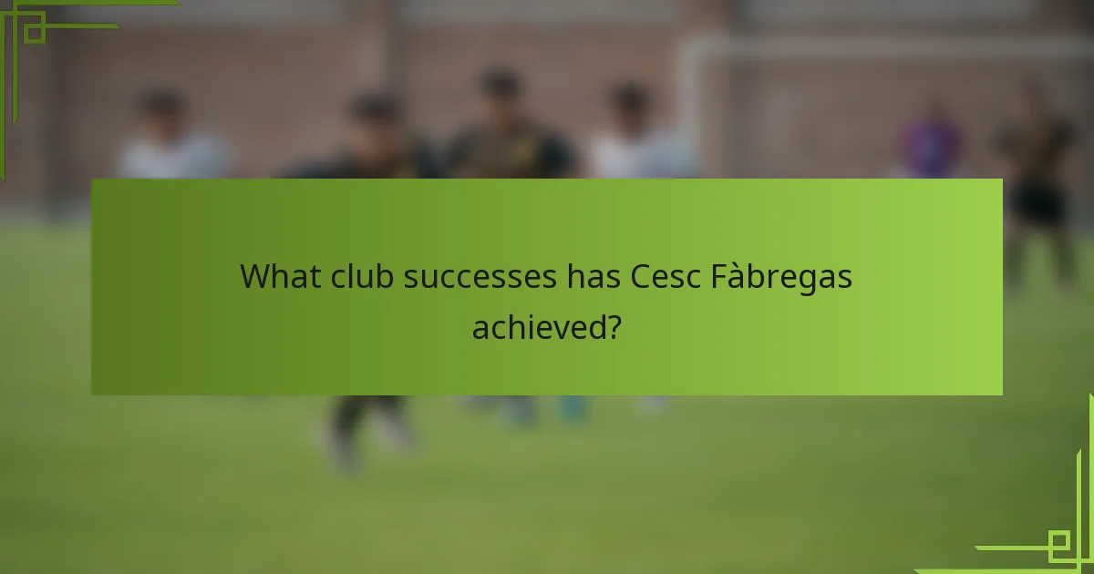 What club successes has Cesc Fàbregas achieved?