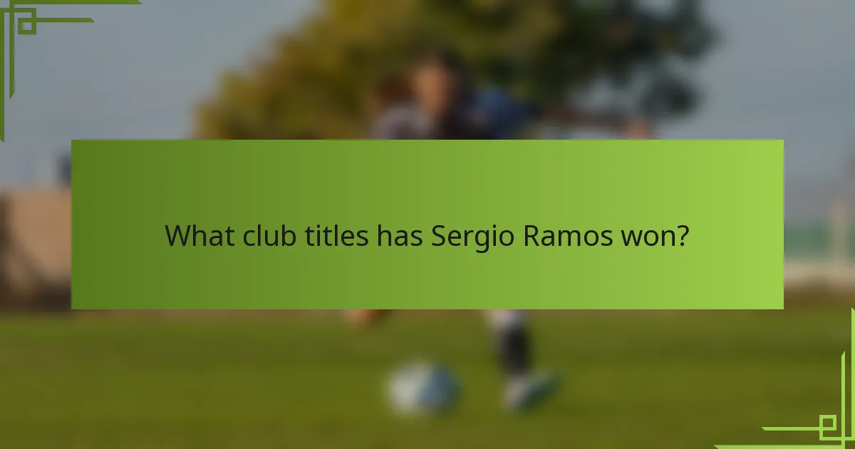 What club titles has Sergio Ramos won?