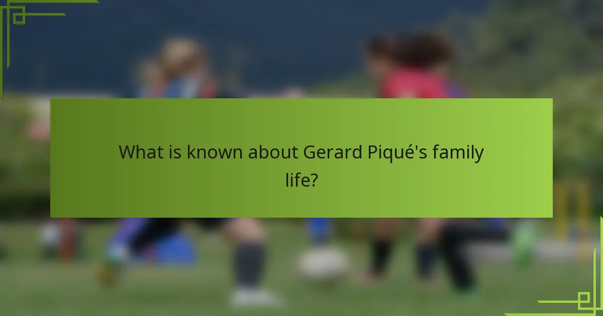 What is known about Gerard Piqué's family life?
