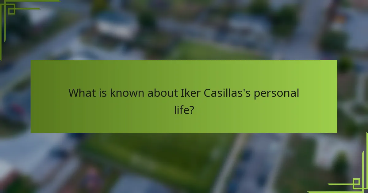 What is known about Iker Casillas's personal life?