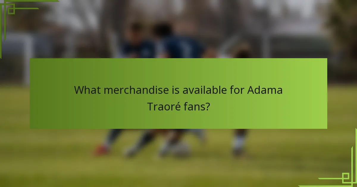 What merchandise is available for Adama Traoré fans?