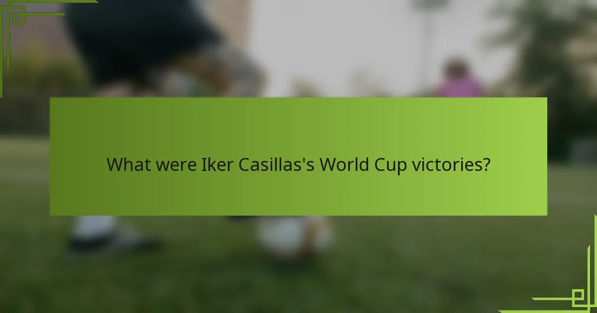 What were Iker Casillas's World Cup victories?