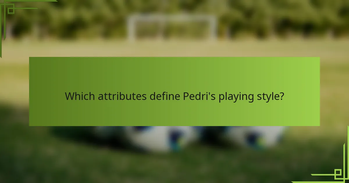 Which attributes define Pedri's playing style?
